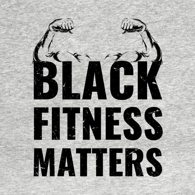 black fitness matters, funny fitness gift, black fitness present, workout by Anodyle